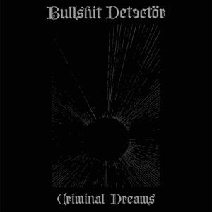 BULLSHIT DETECTOR - Criminal Dreams - LP